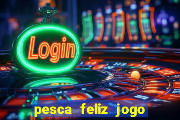 pesca feliz jogo cassino download